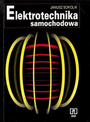 Elektrotechnika Samochodowa - Janusz Sokolik Elektrotechnika Samochodowa - Janusz Sokolik